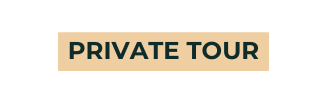 PRIVATE TOUR